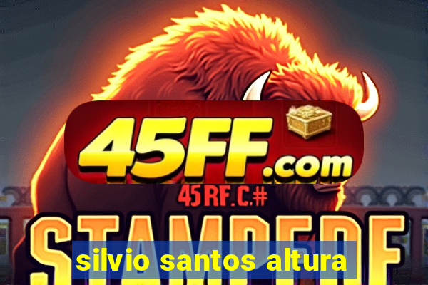 silvio santos altura